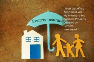 I Work Out of My Apartment. Are My Inventory and Business Property Covered by Renters Insurance?