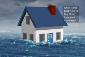 When Is the Best Time to Buy Flood Insurance Coverage?