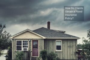 How Do Clients Obtain a Flood Insurance Policy?